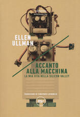 Libro Accanto alla macchina. La mia vita nella Silicon Valley Ellen Ullman