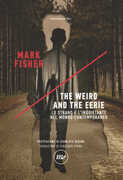 Libro The weird and the eerie. Lo strano e l'inquietante nel mondo contemporaneo Mark Fisher