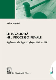 Le invalidità nel processo penale. Aggiornato alla legge 23 giugno 2017, n. 103.pdf