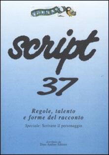 Script. Vol. 37: Regole, talento e forme del racconto. Speciale: scrivere il personaggio..pdf