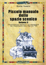 Libro Piccolo manuale dello spazio scenico. Vol. 2: architettura teatrale e la scenografia dal Rinascimento alla fine del '900, L'. Nicola Console