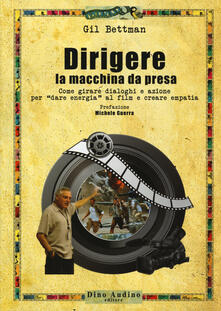 Dirigere la macchina da presa. Come girare dialoghi e azione per «dare energia» al film e creare empatia.pdf