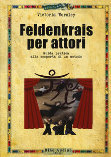 Feldenkrais per attori. Guida pratica alla scoperta di un metodo.pdf