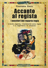 Libro Accanto al regista. I mestieri del reparto regia. L'aiuto regista, l'assistente alla regia e il segretario di edizione Francesca Scanu