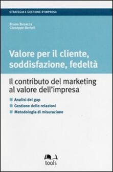 Valore per il cliente, soddisfazione, fedeltà. Il contributo del marketing al valore dellimpresa.pdf