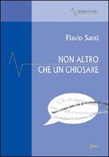 Libro Non altro che un chiosare. Saggi, mappe e sintomi Flavio Santi