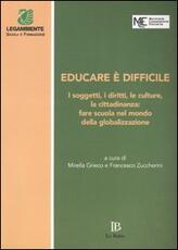 Libro Educare è difficile. I soggetti, i diritti, le culture, la cittadinanza: fare scuola nel mondo della globalizzazione. Atti del Convegno (Perugia, 20-22 marzo 2003)