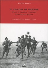 Copertina  Il calcio in guerra : gioco di squadra e football nella Grande Guerra