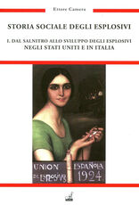 Libro Storia sociale degli esplosivi. Vol. 1: Dal salnitro allo sviluppo degli esplosivi negli Stati Uniti e in Italia. Ettore Camera