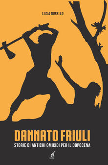 Dannato Friuli. Storie di antichi omicidi per il dopocena.pdf