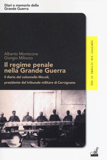 Il regime penale nella Grande Guerra. Il diario del colonnello Mocali, presidente del tribunale militare di Cervignano.pdf