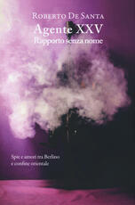 Libro Agente XXV. Rapporto senza nome Roberto De Santa