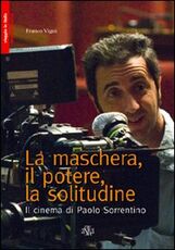 Libro La maschera, il potere, la solitudine. Il cinema di Paolo Sorrentino Franco Vigni