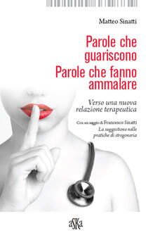 Parole che guariscono. Parole che fanno ammalare. Verso una nuova relazione terapeutica.pdf