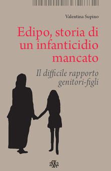 Edipo. Storia di un infanticidio mancato. Il difficile rapporto genitori-figli.pdf