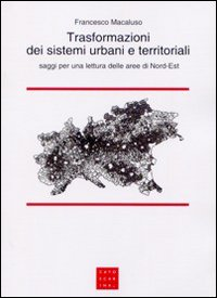 Image of Trasformazioni dei sistemi urbani e territoriali. Saggi per una lettura delle aree di Nord-Est