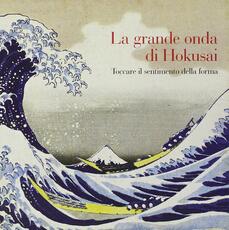 Libro La grande onda di Hokusai. Toccare il sentimento della forma. Ediz. illustrata. Con DVD