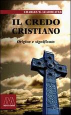 Libro Il credo cristiano. Origine e significato Charles W. Leadbeater