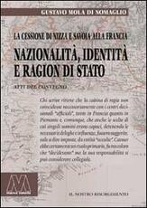 Libro Nazionalità, identità e ragion di Stato. La cessione di Nizza e Savoia alla Francia. Riflessioni a 150 anni (1860-2010) Gustavo Mola di Nomaglio