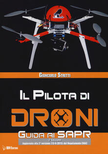 Il pilota di droni. Guida ai Sapr. Aggiornato alla 2ª versione (15/09/2015) del Regolamento ENAC.pdf