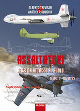 Libro Assaltatori ed aerei da attacco al suolo russi e sovietici. Progetti, prototipi ed aerei operativi Alberto Trevisan Anatoly P. Borovik