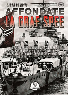 Affondate la Graf Spee. LAmmiraglio Maximilian Von Spee e lavventura in Atlantico della «corazzata tascabile» che portava il suo nome.pdf