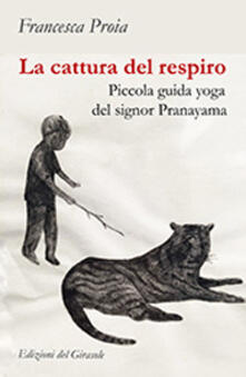 La cattura del respiro. Piccola guida yoga del signor Pranayama.pdf