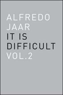 Writersfactory.it Alfredo Jaar. It is difficult. Ediz. italiana. Vol. 2 Image