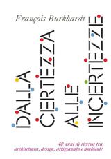 Libro Dalla certezza alle incertezze. 40 anni di ricerca tra architettura, design, artigianato e ambiente François Burkhardt