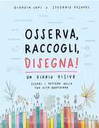 Libro Osserva, raccogli, disegna! Un diario visivo. Scopri i pattern nella tua vita quotidiana Giorgia Lupi Stefanie Posavec