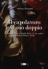 Libro Il capolavoro e il suo doppio. Il ratto di Elena di Guido Reni e la sua replica tra Madrid, Roma e Parigi Stefano Pierguidi