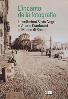 L incanto della fotografia. Le collezioni Silvio Negro e Valerio Cianfarani al Museo di Roma.pdf