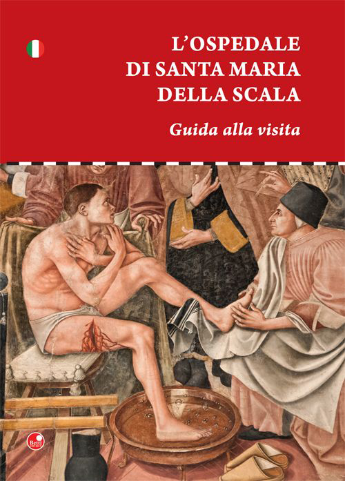 L' ospedale di Santa Maria della scala. Guida alla visita