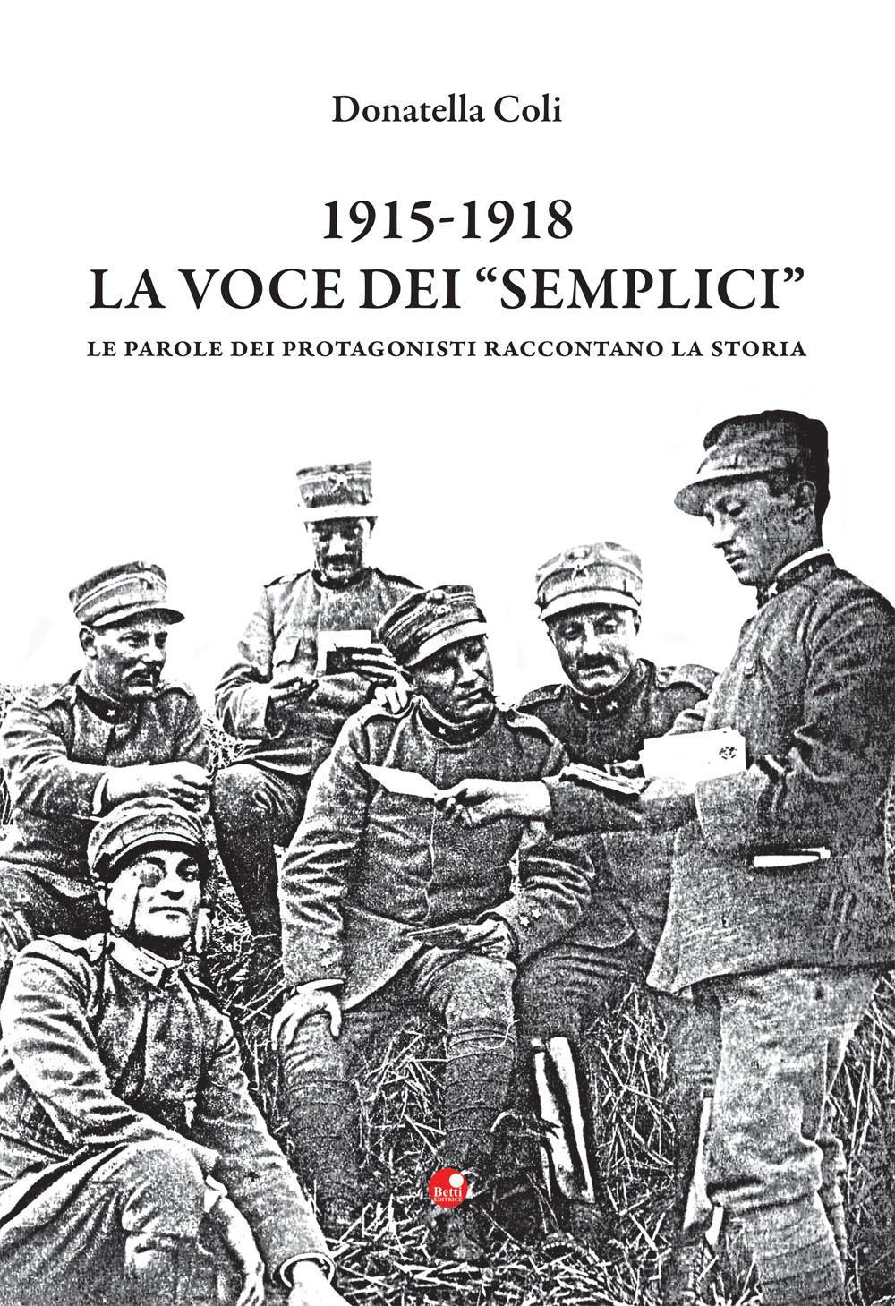 1915-1918. La voce dei «semplici». Le parole dei protagonisti raccontano la storia