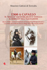 Libro L' 800 a cavallo. Il «duello» equestre franco-tedesco: il meriggio dell'equitazione Maurizio Gattoni Di Torrealta