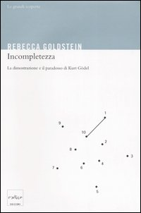 Incompletezza. La dimostrazione e il paradosso di Kurt Gödel