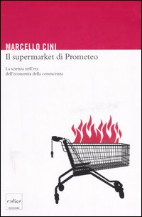 Il supermarket di Prometeo. La scienza nell'era dell'economia della conoscenza