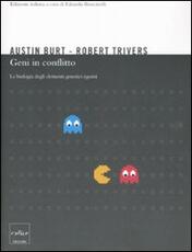 Libro Geni in conflitto. La biologia degli elementi genetici egoisti Austin Burt Robert L. Trivers