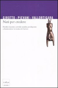 Nati per credere. Perché il nostro cervello sembra predisposto a fraintendere la teoria di Darwin