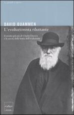 Libro L' evoluzionista riluttante. Il ritratto privato di Charles Darwin e la nascita della teoria dell'evoluzione David Quammen
