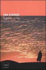 Libro Il primo uomo. L'avventura della scoperta dei nostri antenati Ann Gibbons