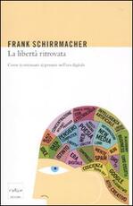 Libro La libertà ritrovata. Come (continuare a) pensare nell'era digitale Frank Schirrmacher