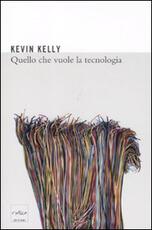 Libro Quello che vuole la tecnologia Kevin Kelly