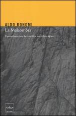Libro La Malaombra. Il perturbante caso dei suicidi in una vallata alpina Aldo Bonomi