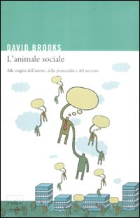 L' animale sociale. Alle origini dell'amore, della personalità e del successo