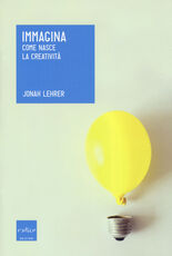 Libro Immagina. Come nasce la creatività Jonah Lehrer