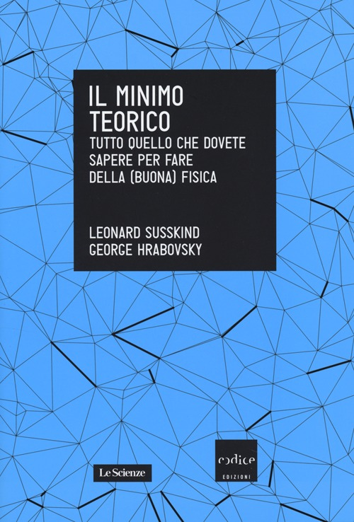 Il minimo teorico. Tutto quello che dovete sapere per fare della (buona) fisica