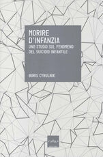 Libro Morire d'infanzia. Uno studio sul fenomeno del suicidio infantile Boris Cyrulnik