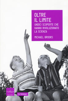 Oltre il limite. Undici scoperte che hanno rivoluzionato la scienza.pdf