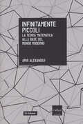 Libro Infinitamente piccoli. La teoria matematica alla base del mondo moderno Amir Alexander